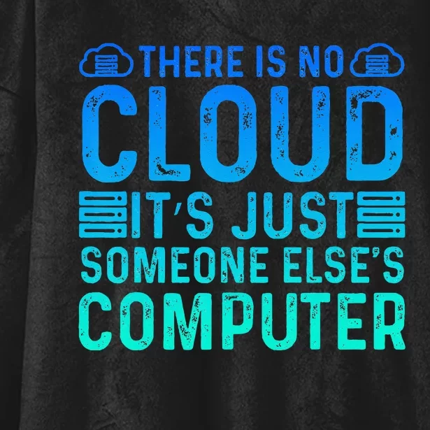 Tech Humor There Is No Cloud Just Someone Elses Computer Hooded Wearable Blanket