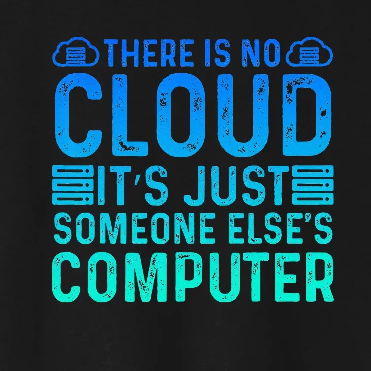 Tech Humor There Is No Cloud Just Someone Elses Computer Women's Crop Top Tee