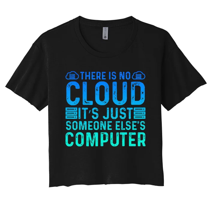 Tech Humor There Is No Cloud Just Someone Elses Computer Women's Crop Top Tee