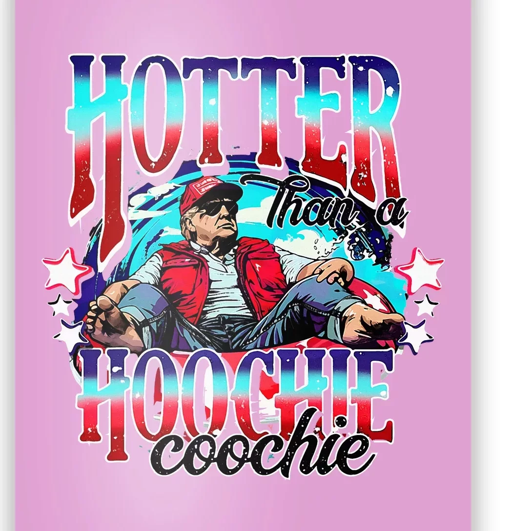 Trump Hotter Than A Hoochie Coochie Poster