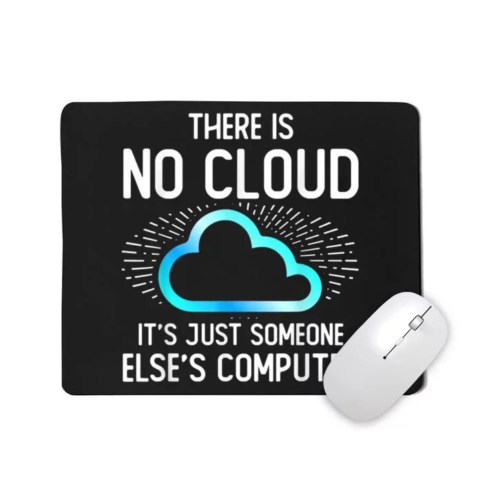 Tech Humor There Is No Cloud, Just Someone Else's Computer Mousepad