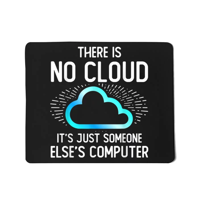 Tech Humor There Is No Cloud, Just Someone Else's Computer Mousepad