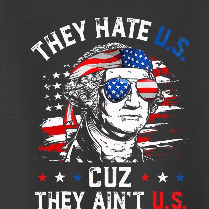 They Hate US Cuz They Ain't US George Washington 4th Of July Toddler T-Shirt