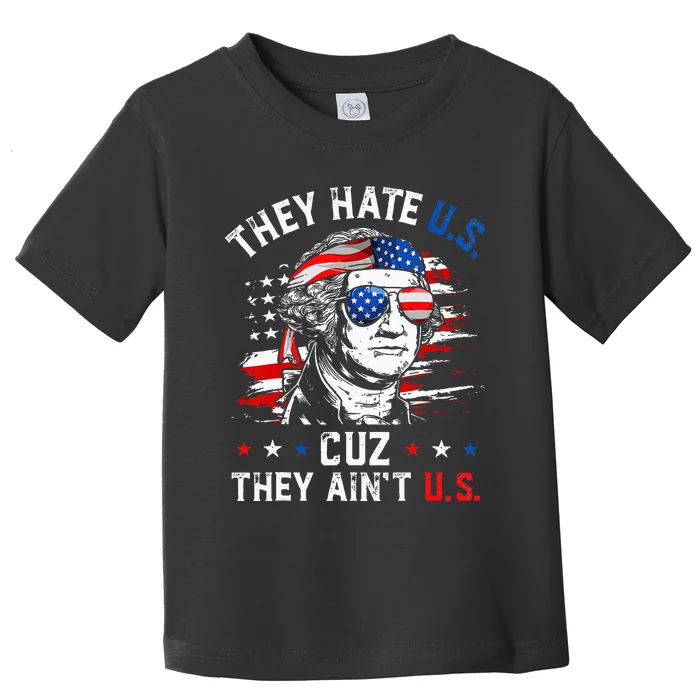 They Hate US Cuz They Ain't US George Washington 4th Of July Toddler T-Shirt