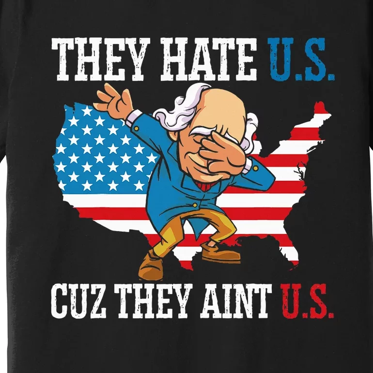 They Hate Us Cuz They AinT Us America Usa Flag Premium T-Shirt