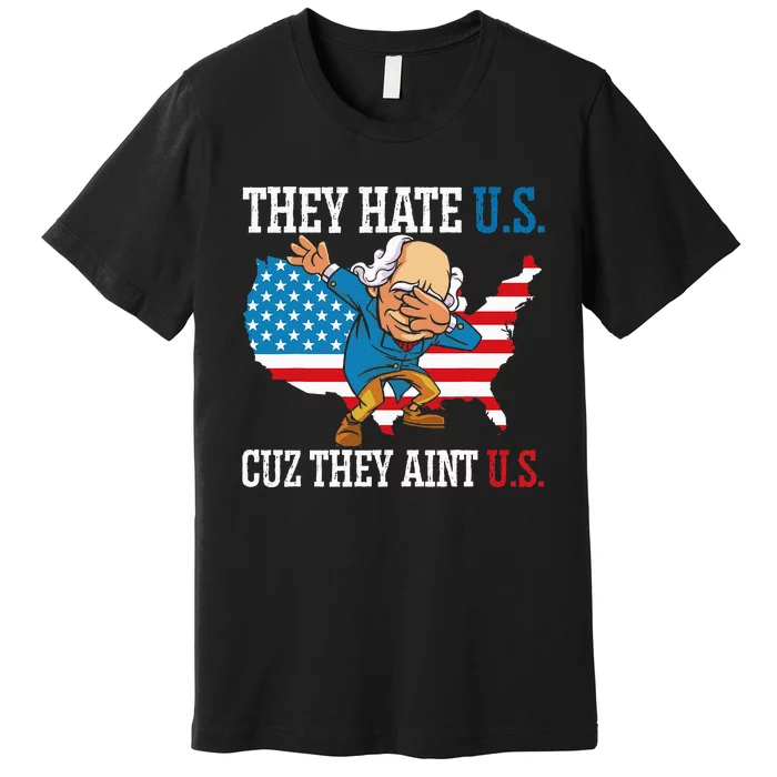 They Hate Us Cuz They AinT Us America Usa Flag Premium T-Shirt