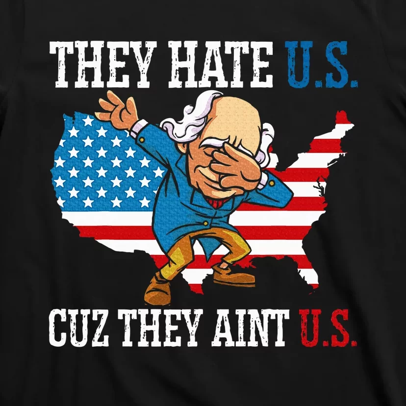 They Hate Us Cuz They AinT Us America Usa Flag T-Shirt