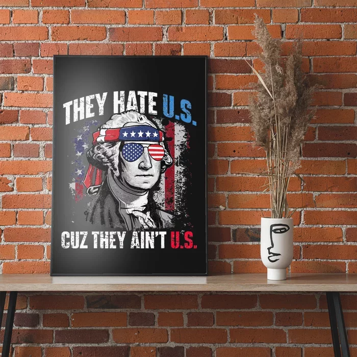 They Hate Us Cuz They Aint Us USA American Flag 4th Of July Poster