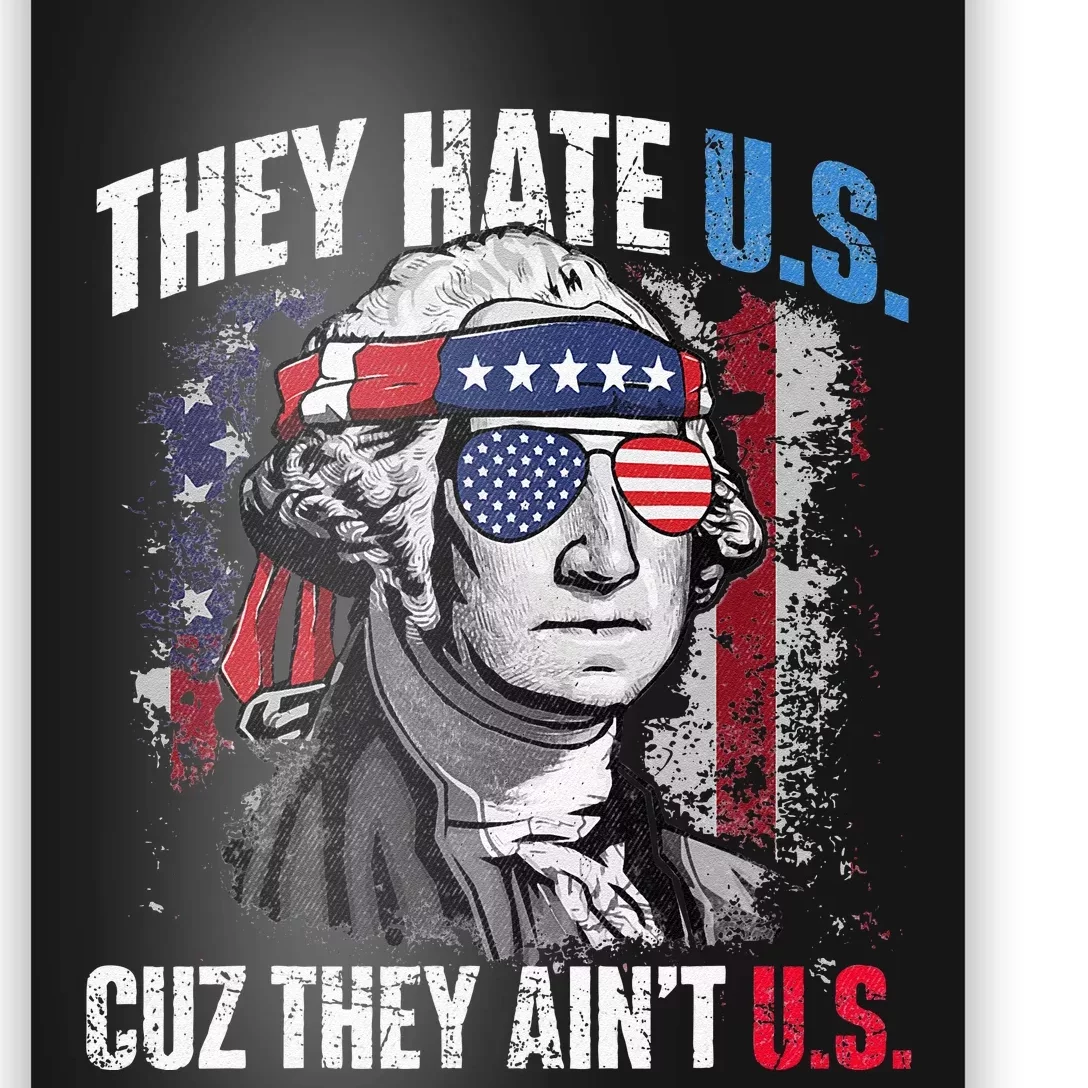 They Hate Us Cuz They Aint Us USA American Flag 4th Of July Poster