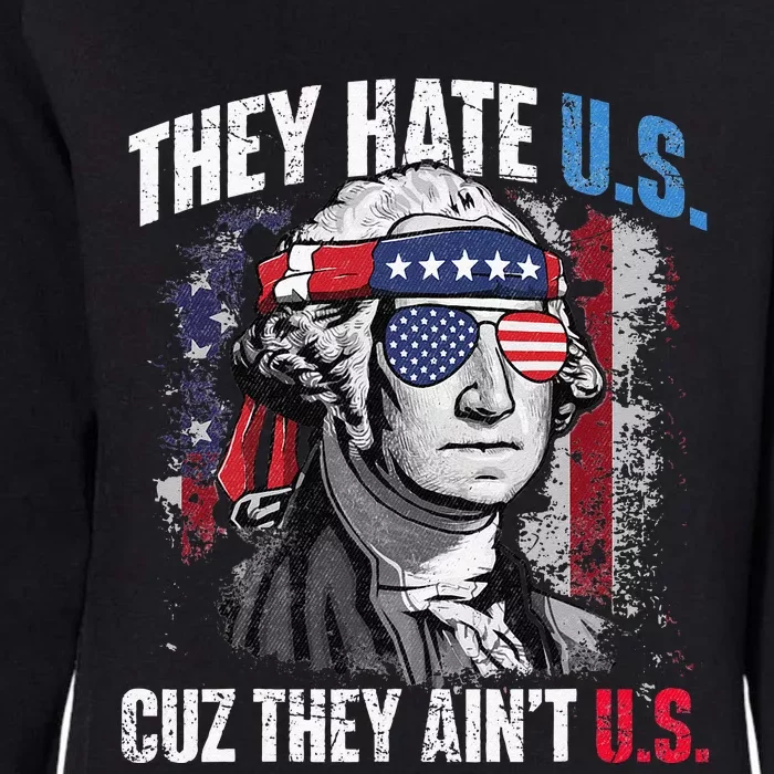 They Hate Us Cuz They Aint Us USA American Flag 4th Of July Womens California Wash Sweatshirt