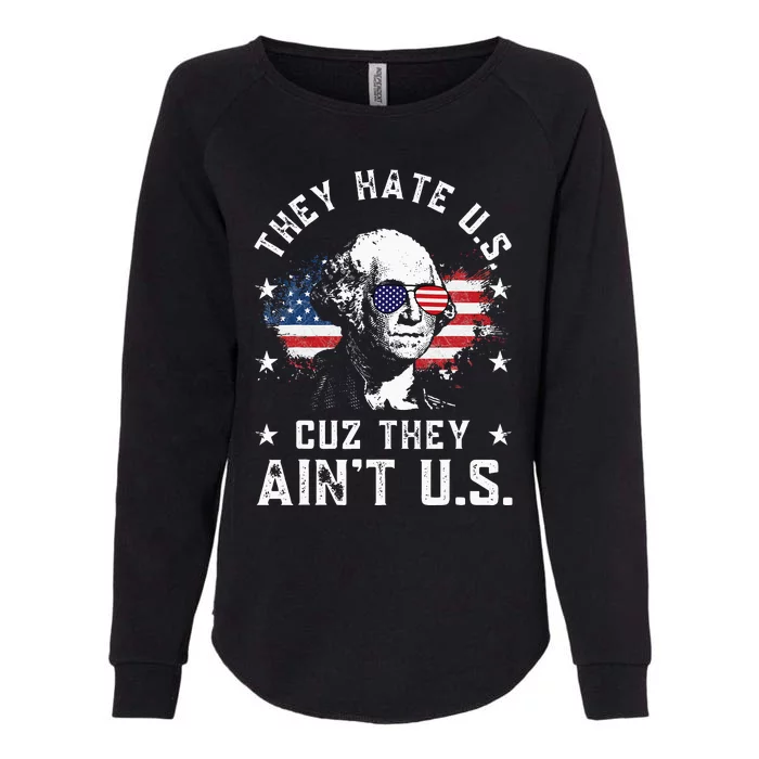 They Hate Us Cuz They Ain't Us Funny 4th of July Womens California Wash Sweatshirt