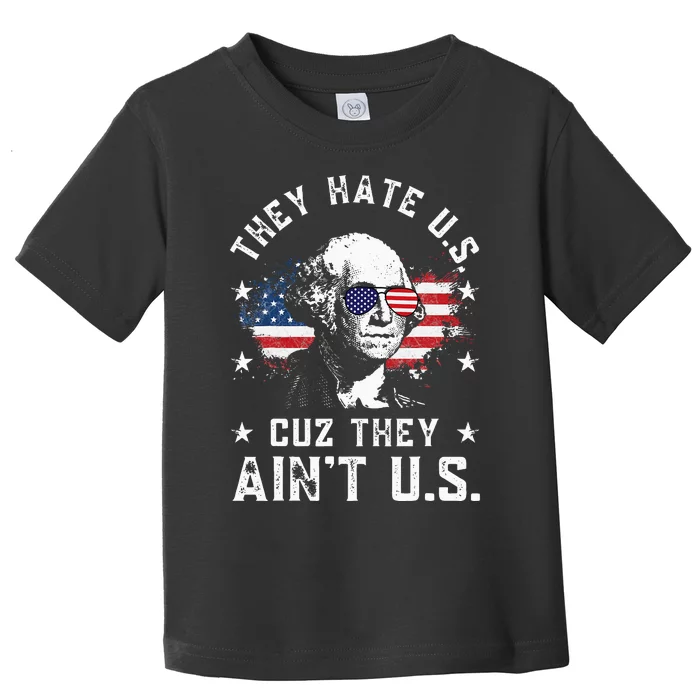 They Hate Us Cuz They Ain't Us Funny 4th of July Toddler T-Shirt