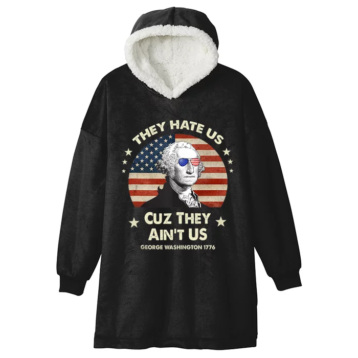 They Hate Us Cuz They Aint Us George Washington 4th Of July Hooded Wearable Blanket