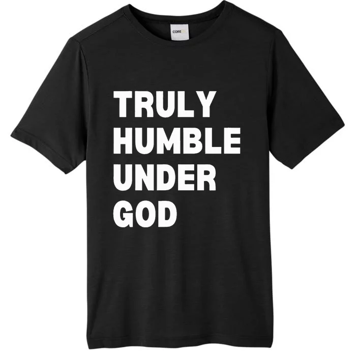 Truly Humble Under God ChromaSoft Performance T-Shirt