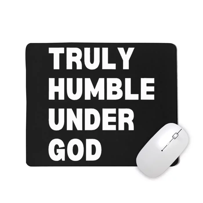 Truly Humble Under God Mousepad