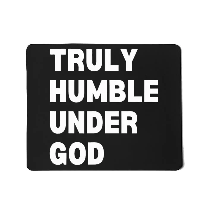 Truly Humble Under God Mousepad