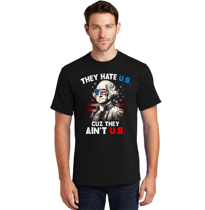 They Hate Us Cuz They Aint Us Funny 4th Of July Independence Day Tall T-Shirt