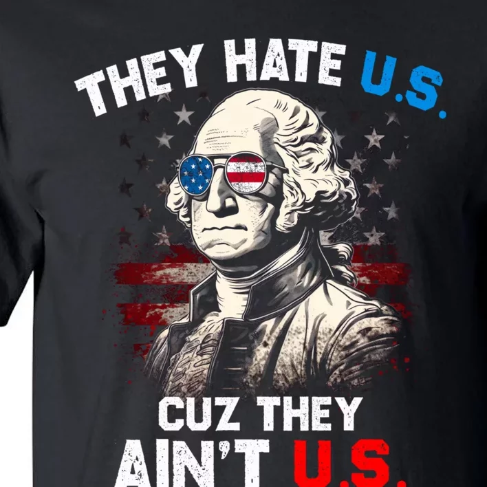 They Hate Us Cuz They Aint Us Funny 4th Of July Independence Day Tall T-Shirt