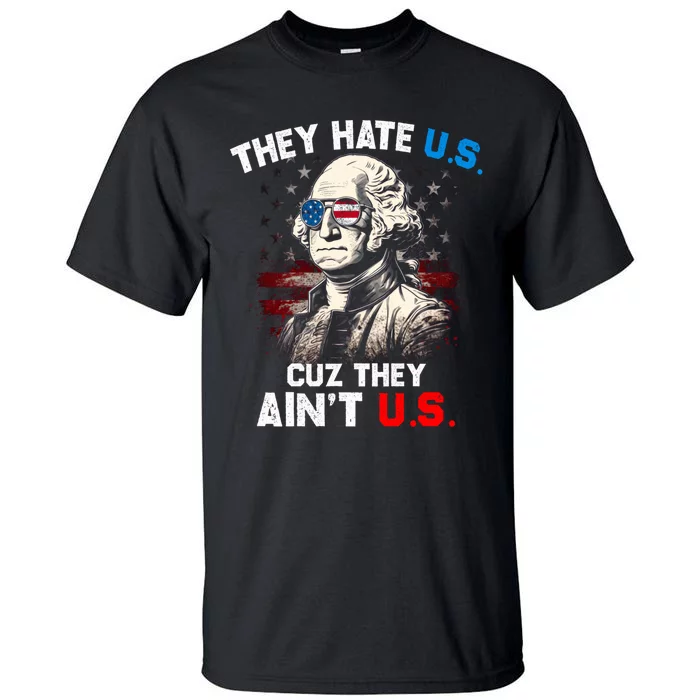 They Hate Us Cuz They Aint Us Funny 4th Of July Independence Day Tall T-Shirt