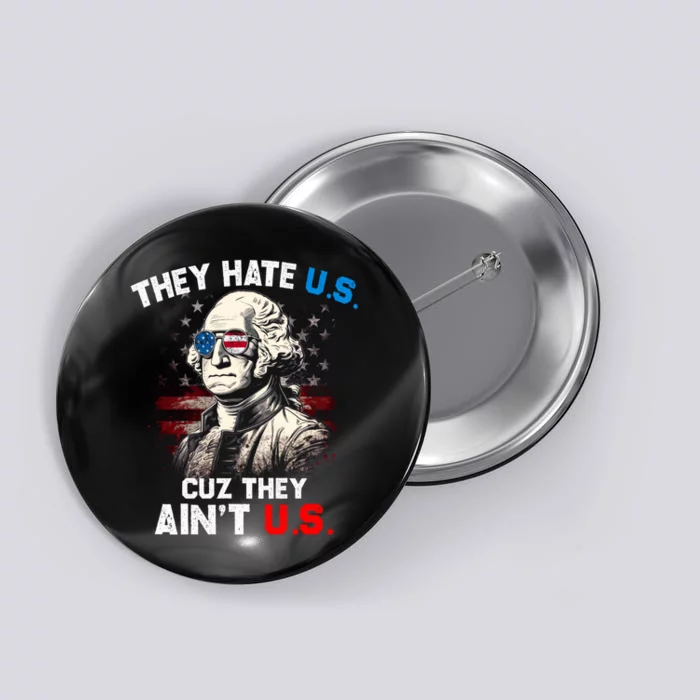 They Hate Us Cuz They Aint Us Funny 4th Of July Independence Day Button