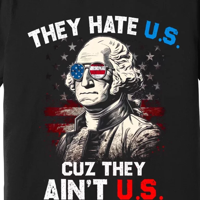 They Hate Us Cuz They Aint Us Funny 4th Of July Independence Day Premium T-Shirt