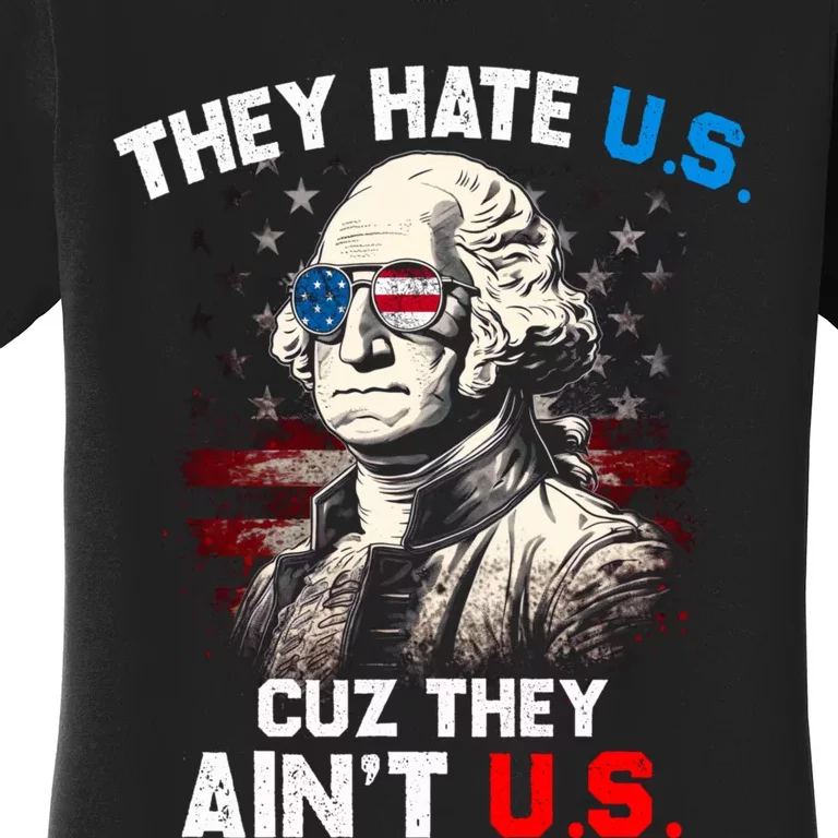 They Hate Us Cuz They Aint Us Funny 4th Of July Independence Day Women's T-Shirt