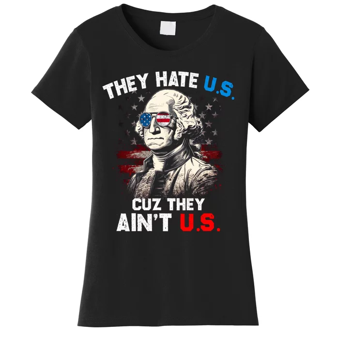 They Hate Us Cuz They Aint Us Funny 4th Of July Independence Day Women's T-Shirt