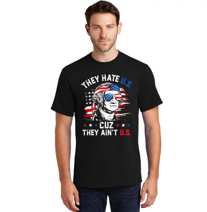 They Hate Us Cuz They Aint Us USA American Flag 4th Of July Tall T-Shirt