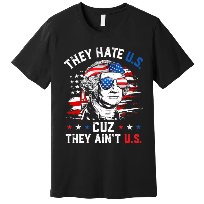 They Hate Us Cuz They Aint Us USA American Flag 4th Of July Premium T-Shirt