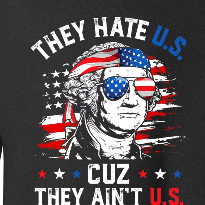 They Hate Us Cuz They Aint Us USA American Flag 4th Of July Toddler Sweatshirt