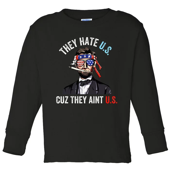 They Hate Us Cuz They Ain't Us Funny 4th of July USA Toddler Long Sleeve Shirt