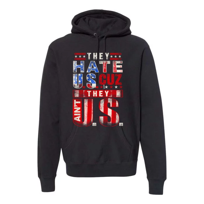 They Hate Us Cuz They Aint Us USA American Flag 4th Of July Premium Hoodie