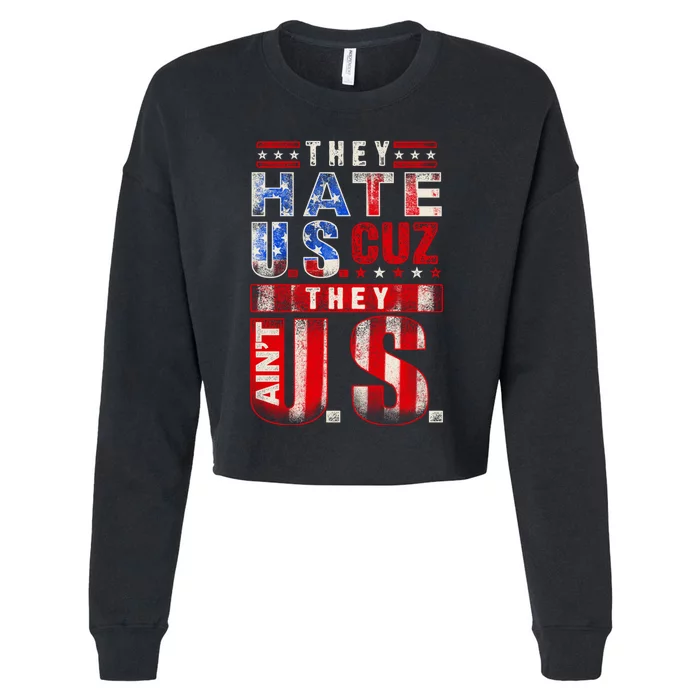 They Hate Us Cuz They Aint Us USA American Flag 4th Of July Cropped Pullover Crew