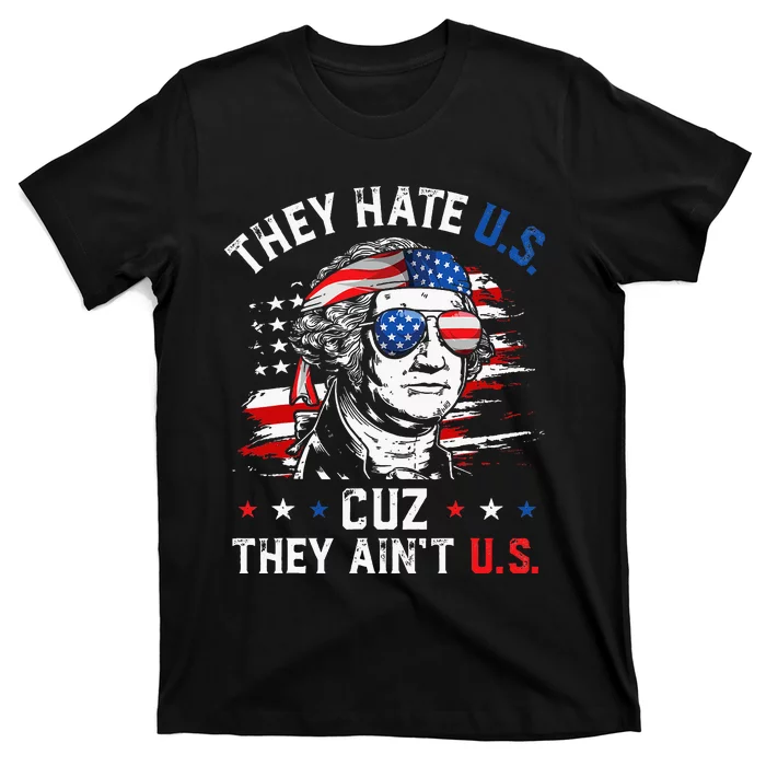 They Hate US Cuz They Aint US George Washington 4th Of July T-Shirt