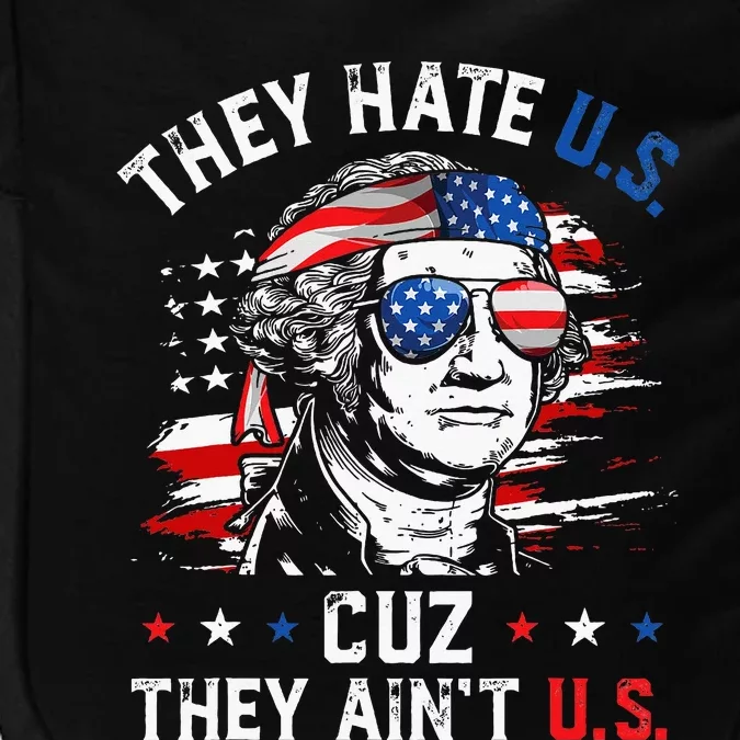 They Hate US Cuz They Aint US George Washington 4th Of July Impact Tech Backpack