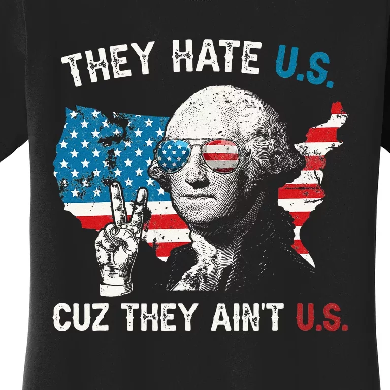 They Hate US Cuz They Aint US George Washington 4th Of July Women's T-Shirt