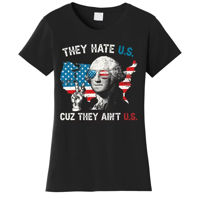 They Hate US Cuz They Aint US George Washington 4th Of July Women's T-Shirt