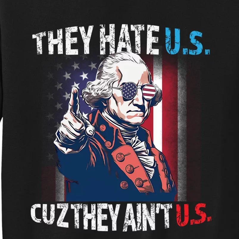 The Hate Us Cuz AinT Us Flag George Washington 4th Of July Sweatshirt