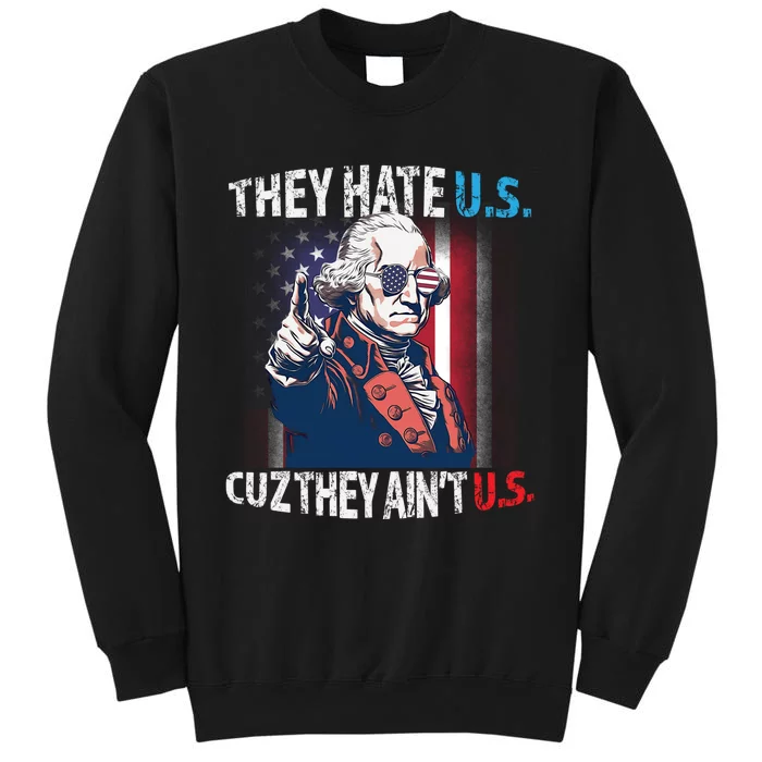 The Hate Us Cuz AinT Us Flag George Washington 4th Of July Sweatshirt