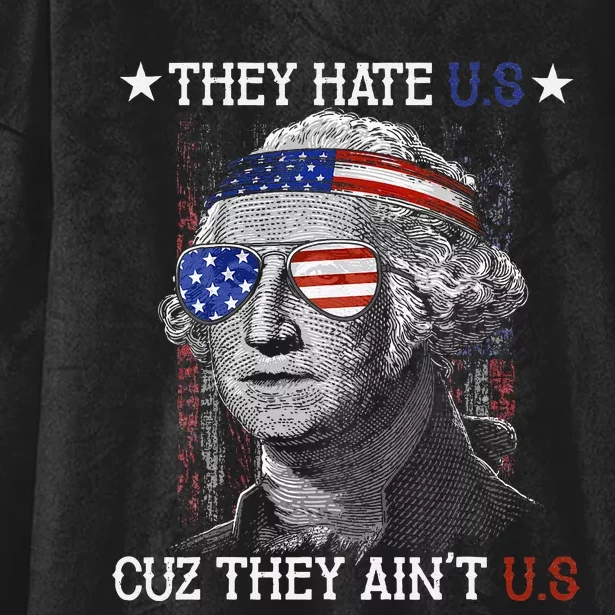 They Hate US Cuz They Aint US 4th Of July George Washington Hooded Wearable Blanket