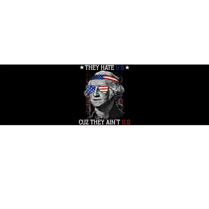 They Hate US Cuz They Aint US 4th Of July George Washington Bumper Sticker