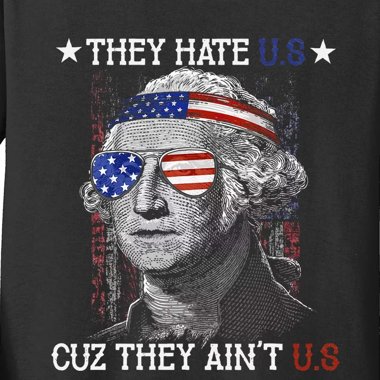 They Hate US Cuz They Aint US 4th Of July George Washington Kids Long Sleeve Shirt