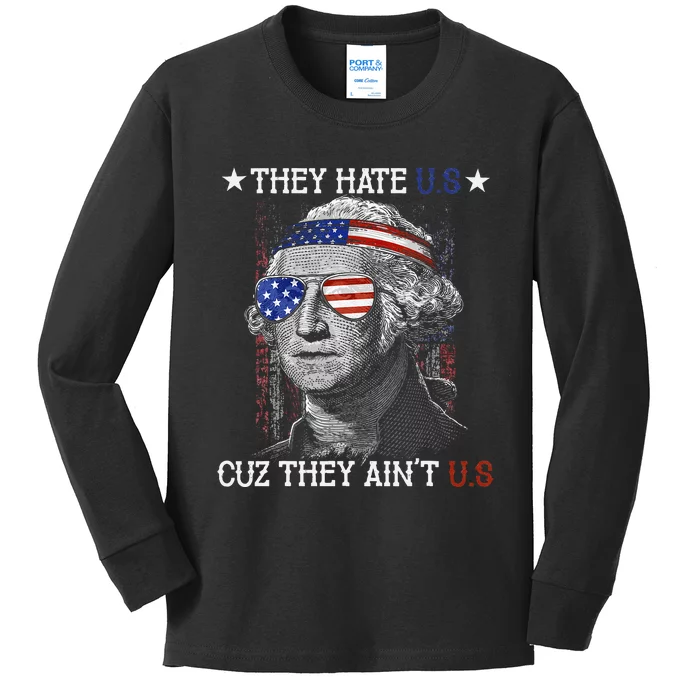 They Hate US Cuz They Aint US 4th Of July George Washington Kids Long Sleeve Shirt