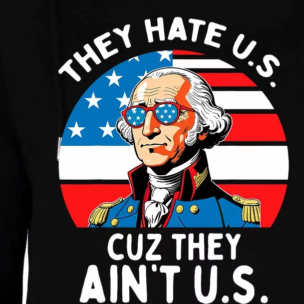 They Hate Us Cuz They AinT Us 4th Of July George Washington Womens Funnel Neck Pullover Hood