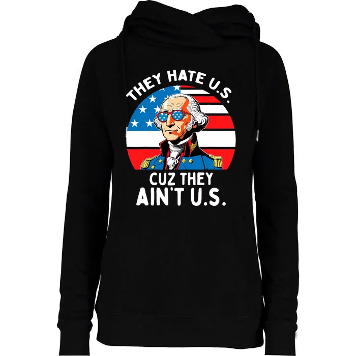 They Hate Us Cuz They AinT Us 4th Of July George Washington Womens Funnel Neck Pullover Hood