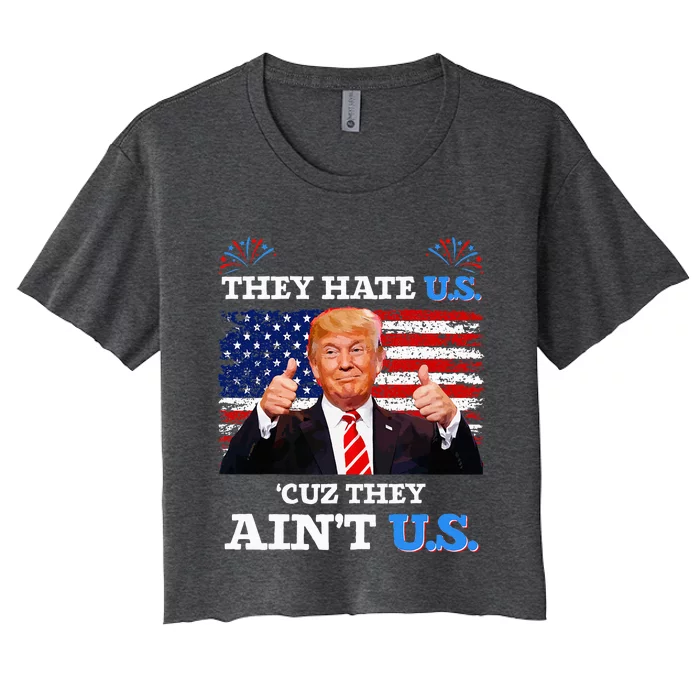 They Hate Us Cuz They AinT Us Usa Donald Trump Conservative Women's Crop Top Tee