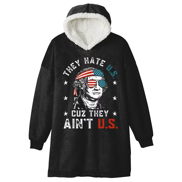 They Hate Us Cuz They AinT Us Funny 4th Of July Hooded Wearable Blanket