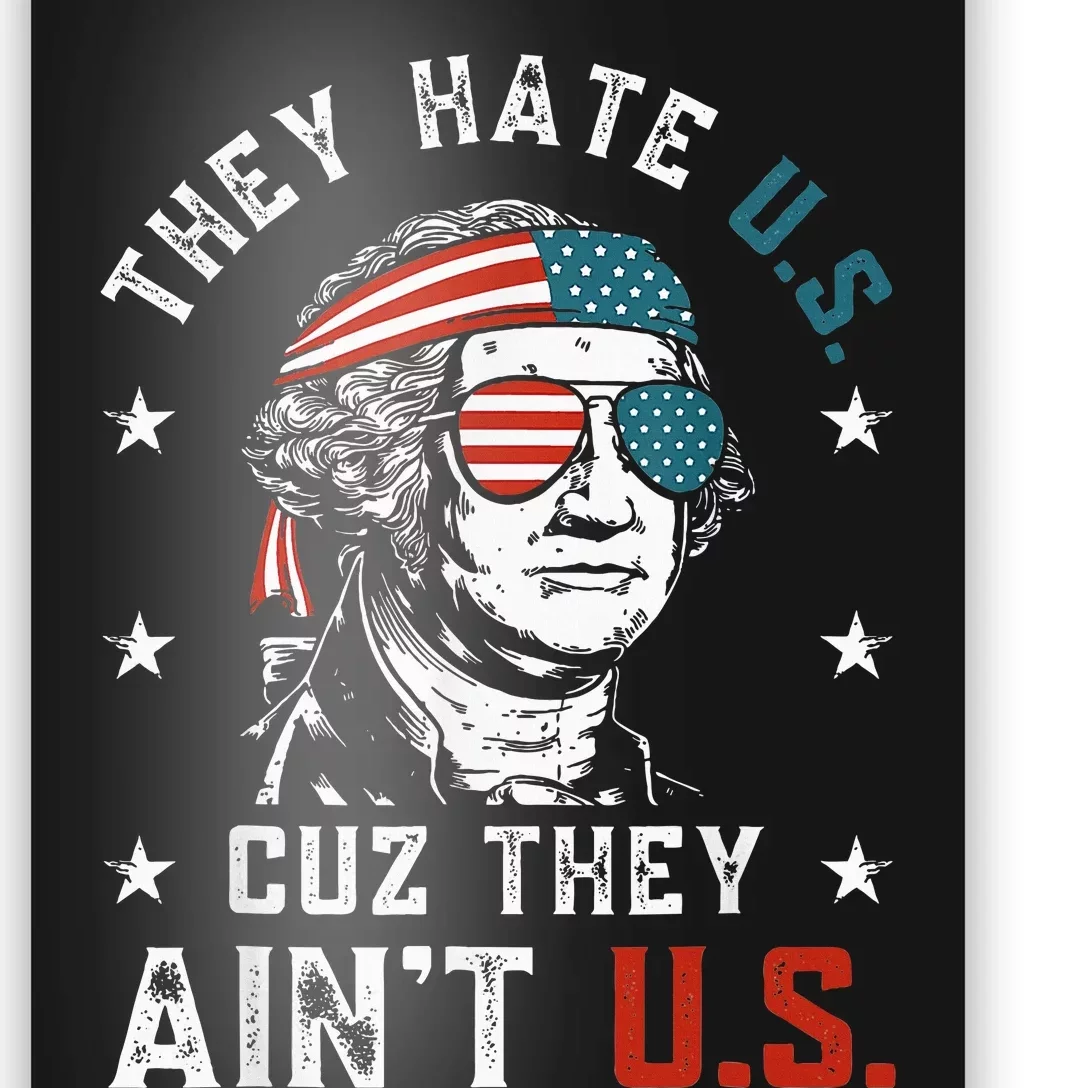 They Hate Us Cuz They AinT Us Funny 4th Of July Poster