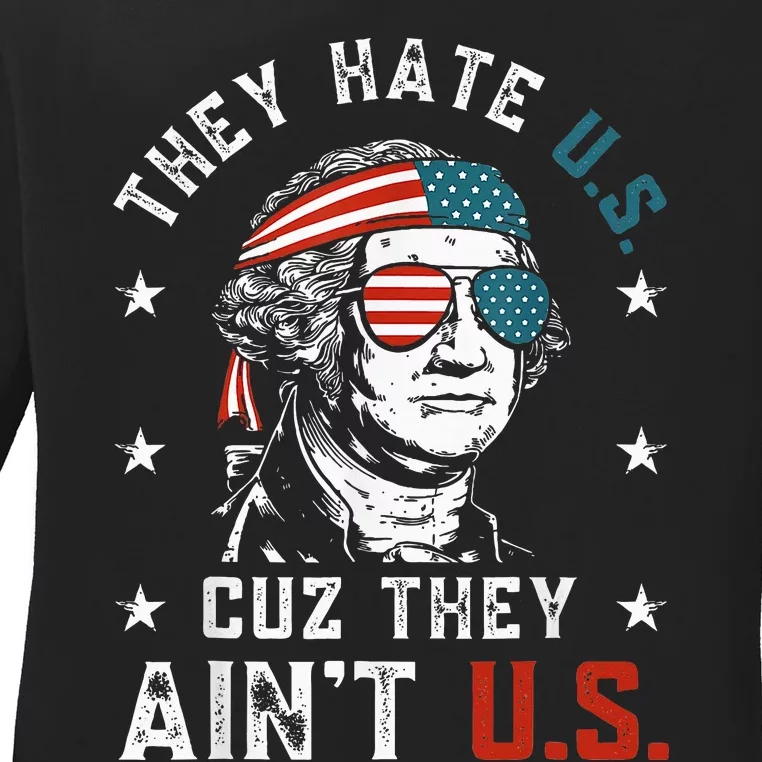 They Hate Us Cuz They AinT Us Funny 4th Of July Ladies Long Sleeve Shirt