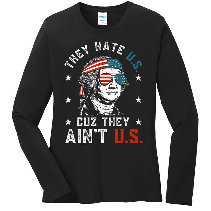 They Hate Us Cuz They AinT Us Funny 4th Of July Ladies Long Sleeve Shirt